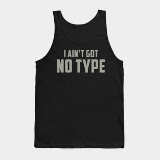 Ain't Got No Type Tank Top